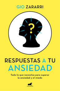 Respuestas a tu ansiedad: Todo lo que necesitas para superar la ansiedad y el mi edo / Answers to Your Anxiety: Everything You Need to Overcome Anxiety and Fear