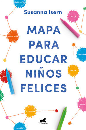 Mapa para educar niños felices: Encuentra el camino en la crianza de tus hijos / Roadmap to Raise Happy Children: Find Your Own Way in Your Childrens... by Susanna Isern
