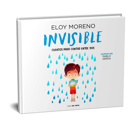 Invisible (Álbum ilustrado) / Invisible. Collection Stories to Be Read by Two by Eloy Moreno; Pablo Zerda (il.)