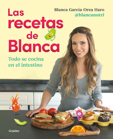 Las recetas de Blanca / Blanca's Recipes by Blanca García-Orea Haro and @Blancanutri
