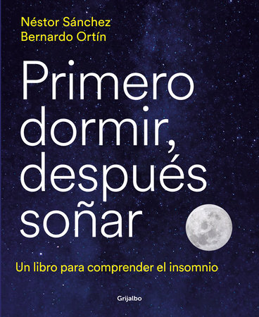 Primero dormir, después soñar: Un libro para combatir el insomnio / First Sleep, Then Dream: A Book to Fight Insomnia by Néstor Sánchez and Bernardo Ortín
