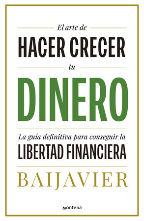 El arte de hacer crecer tu dinero: La guía definitiva para conseguir la libertad  financiera / The Art of Growing Your Money: The Ultimate Guide by BAIJAVIER