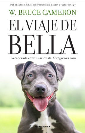 El viaje de Bella. El regreso a casa 2 / A Dog's Courage: a Dog's Way Home by W. Bruce Cameron