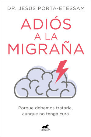 Adiós a la migraña / Goodbye Migraines by Dr. Jesús Porta-Etessam