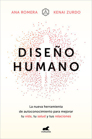 Diseño humano: La nueva herramienta de autoconocimiento para mejorar tu vida, tu   salud y tus relaciones / Human Design by Ana Romera and Kenai Zurdo