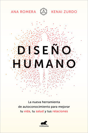 Diseño humano: La nueva herramienta de autoconocimiento para mejorar tu vida, tu  salud y tus relaciones / Human Design by Ana Romera and Kenai Zurdo