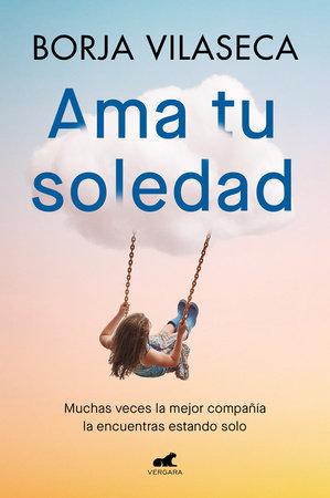 Ama tu soledad: Muchas veces la mejor compañía la encuentras estando solo / Love Your Solitude Book Cover Picture