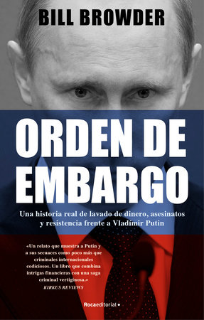 Orden de embargo: Una historia real de lavado de dinero, asesinatos y resistencia frente a Vladimir Putín / Freezing Order: A True Story of Money Laundering by Bill Browder