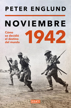 Noviembre 1942: Cómo se decidió el destino del mundo / November 1942: An Intimat e History of the Turning Point of World War II by Peter Englund