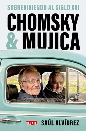 Chomsky & Mujica: Sobreviviendo al siglo XXI / Chomsky & Mujica: Surviving the 21st Century by Saúl Alvídrez