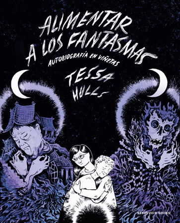 Alimentar a los fantasmas (Premio Pulitzer) / Feeding Ghosts: A Graphic Memoir by Tessa  Hulls