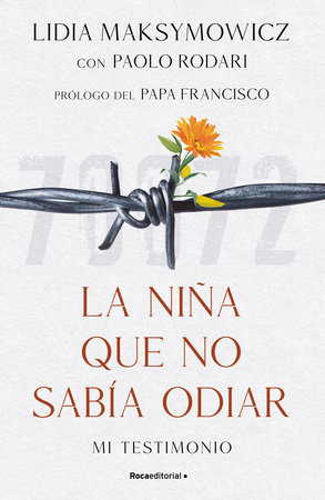 La niña que no sabía odiar: Mi testimonio / The Little Girl Who Could Not Cry by Lidia Maksymowicz and Paolo Rodari