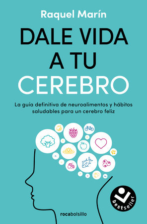 Dale vida a tu cerebro: La guía definitiva de neuroalimentos y hábitos saludables para un cerebro feliz / Revitalize Your Brain by Raquel Marín
