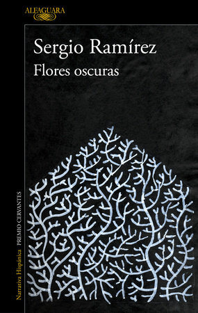 Flores oscuras / The Darkness in Flowers by Sergio Ramírez