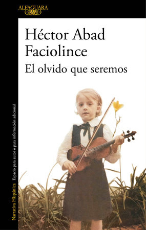 El olvido que seremos / Memories of My Father by Hector Abad Faciolince