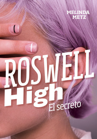 Roswell High: El secreto / Roswell High: The Secret by Melinda Metz