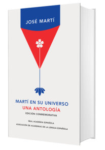 Martí en su universo: Una antología / Martí in His Universe