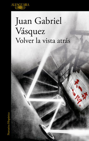Volver la vista atrás / Retrospective by Juan Gabriel Vásquez