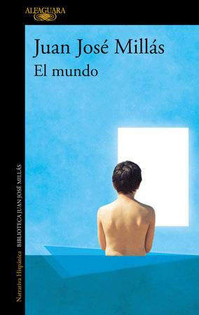 El mundo / The World by Juan José Millás