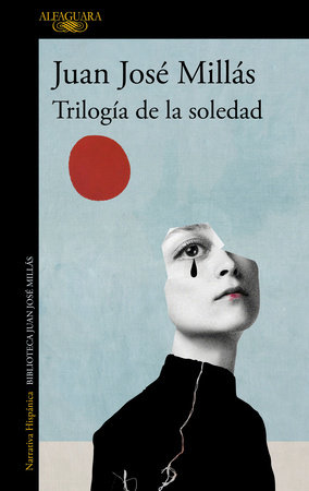 Trilogía de la soledad / Trilogy of Solitude by Juan José Millás