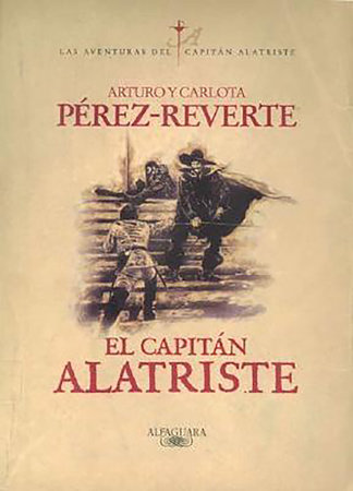 El capitán Alatriste / Captain Alatriste by Arturo Pérez-Reverte