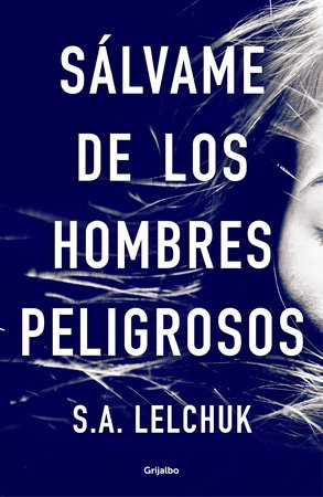 Sálvame de los hombres peligrosos / Save Me from Dangerous Men by S.A. Lelchuk