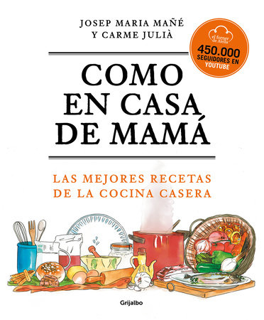 Como en casa de mamá: Las mejores recetas de la cocina casera / Like At Mom's House by El Forner de Alella, Josep Maria Mañe and Carme Julia