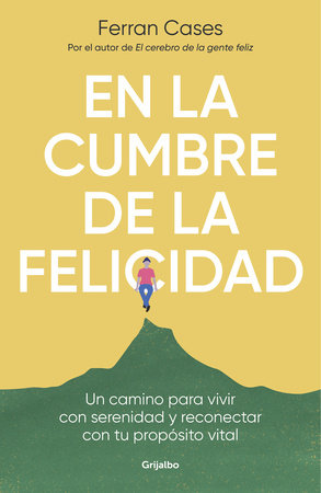 En la cumbre de la felicidad. Un camino para vivir con serenidad y reconectar con tu propósito vital / At the Peak of Happiness. by Ferran Cases