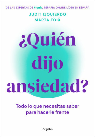 ¿Quién dijo ansiedad?: Todo lo que necesitas saber para hacerle frente / Who Said Anxiety? Everything You Need to Know to Face It by Marta Foix and Judit Izquierdo