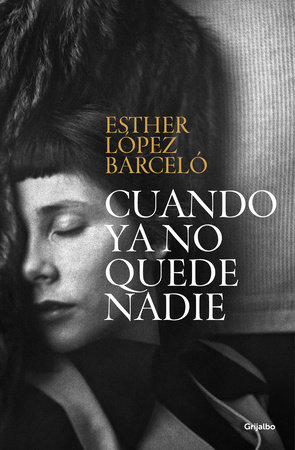Cuando ya no quede nadie / When There Is No One Left by Esther López Barceló