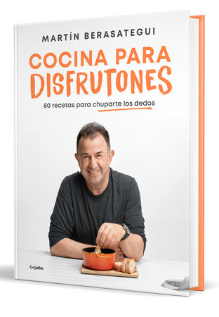 Cocina para disfrutones: 80 recetas para chuparte los dedos / Kitchen for Enjoym ent. 80 Recipes by Martín Berasategui