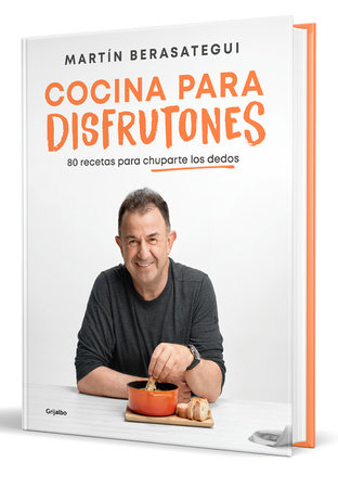 Cocina para disfrutones: 80 recetas para chuparte los dedos / Kitchen for Enjoyment. 80 Recipes by Martín Berasategui