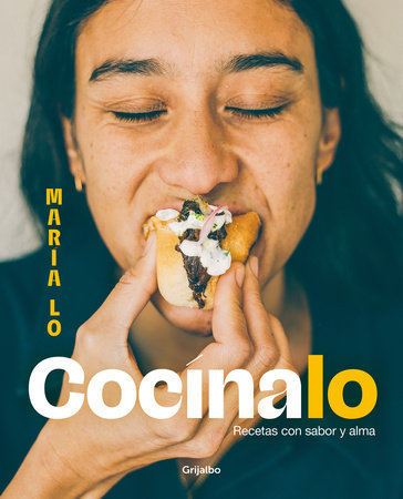 Cocínalo. Recetas con sabor y alma / Cook It. Recipes with Lots of Flavor and Soul by María Lo Gómez
