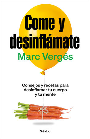 Come y desinflámate: Consejos y recetas para desinflamar tu cuerpo y tu mente / Eat and Reduce Bloating by Marc Vergés