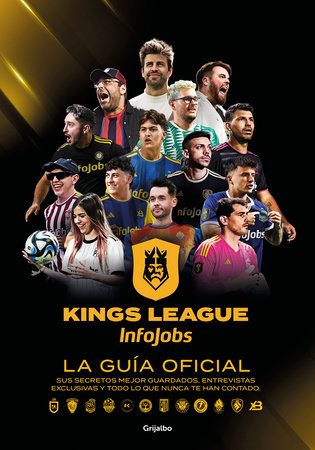 Kings League: La guía oficial: Sus secretos mejor guardados, entrevistas exclusivas y todo lo que nunca te han contado / Kings League: The Official Guide by Kings League