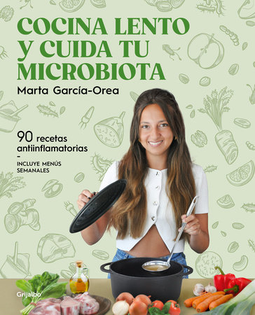 Cocina lento y cuida tu microbiota / Cook Slowly and Take Care of Your Microbiota by Marta García-Orea