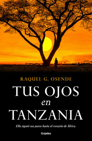 Tus ojos en Tanzania/ Your Eyes in Tanzania by Raquel G. Osende