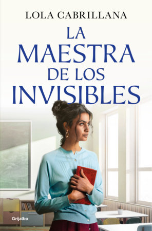 La maestra de los invisibles / The Teacher of the Invisible by Lola Cabrillana