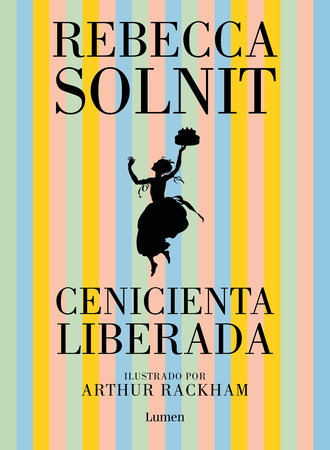Cenicienta liberada / Cinderella Liberator by Rebecca Solnit