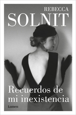 Recuerdos de mi inexistencia / Recollections of My Nonexistence: a Memoir by Rebecca Solnit