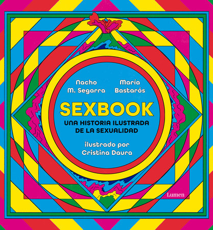 Sexbook: Una historia ilustrada de la sexualidad / An Illustrated History of Sex uality by Nacho M. Segarra and MARIA BASTAROS