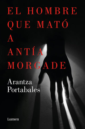 El hombre que mató a Antía Morgade / The Man Who Killed Antía Morgade by Arantza Portabales