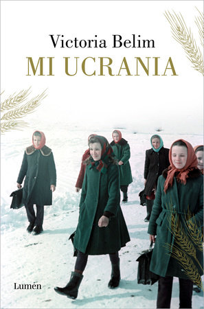 Mi Ucrania / The Rooster House: My Ukrainian Family Story, A Memoir by Victoria Belim