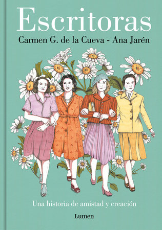 Escritoras: Una historia de amistad y creación / Women Writers: A Story of Friendship and Creation by Carmen G. De La Cueva