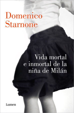 Vida mortal e inmortal de la niña de Milán / The Mortal and Immortal Life of the Girl From Milan by Domenico Starnone
