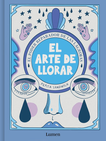 El arte de llorar: El poder reparador de las lágrimas / The Art of Crying by Pepita Sandwich