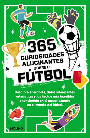 365 curiosidades alucinantes sobre el fútbol / 365 Amazing Facts About Soccer by Diana Seguí Jiménez