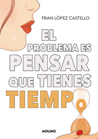 El problema es pensar que tienes tiempo / The Problem is Thinking You Have Time by Fran López Castillo