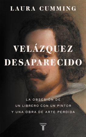 Velázquez desaparecido / The Vanishing Velazquez by Laura Cumming