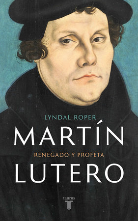 Martín Lutero / Martin Luther: Renegade and Prophet by Lyndal Roper